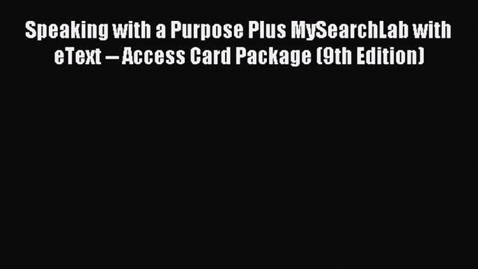 Read Speaking with a Purpose Plus MySearchLab with eText -- Access Card Package (9th Edition)