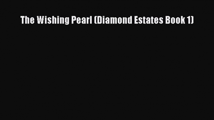 [PDF] The Wishing Pearl (Diamond Estates Book 1) [Download] Full Ebook