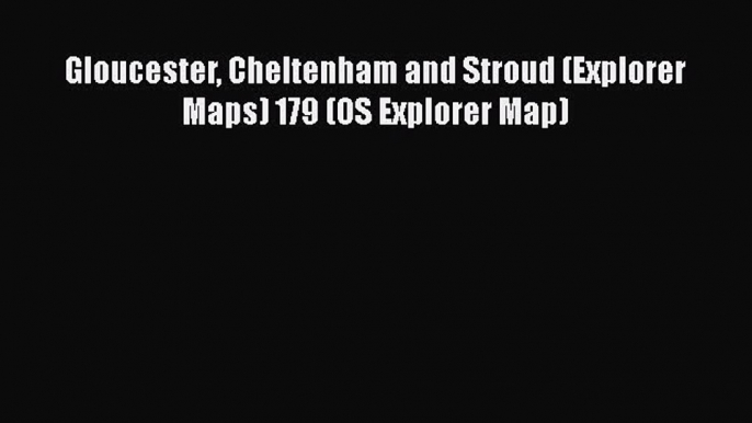 [PDF] Gloucester Cheltenham and Stroud (Explorer Maps) 179 (OS Explorer Map) Download Full