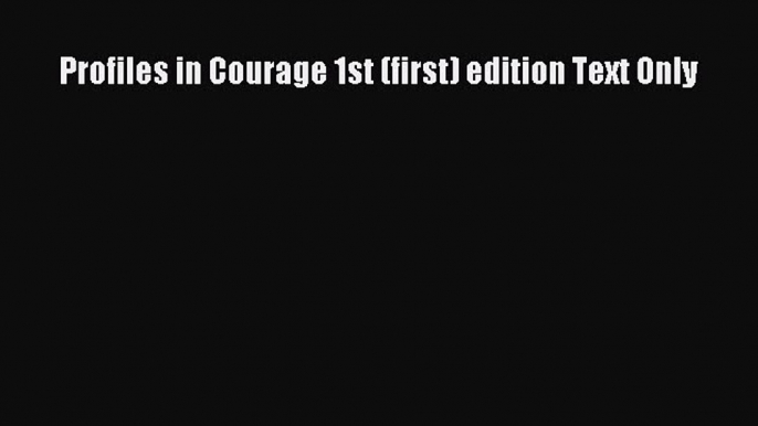 PDF Profiles in Courage 1st (first) edition Text Only  EBook