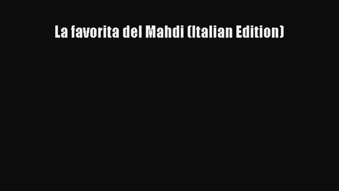 [PDF Download] La favorita del Mahdi (Italian Edition) [PDF] Full Ebook