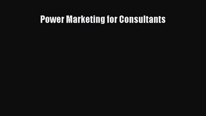 [PDF] Power Marketing for Consultants Read Full Ebook