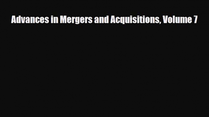 [PDF] Advances in Mergers and Acquisitions Volume 7 Download Full Ebook