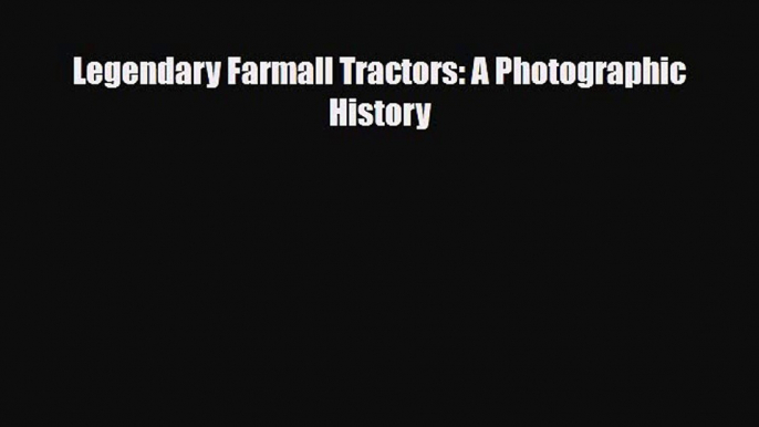[PDF] Legendary Farmall Tractors: A Photographic History Download Online