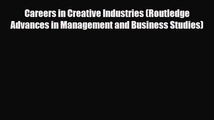 [PDF] Careers in Creative Industries (Routledge Advances in Management and Business Studies)