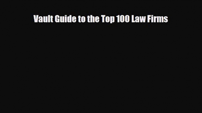 [PDF] Vault Guide to the Top 100 Law Firms Read Online