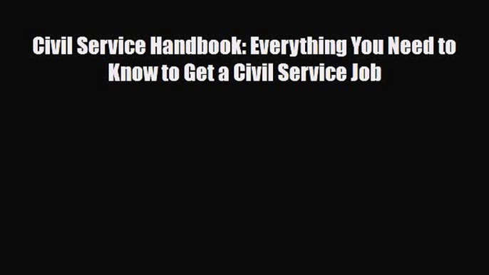 [PDF] Civil Service Handbook: Everything You Need to Know to Get a Civil Service Job Read Full