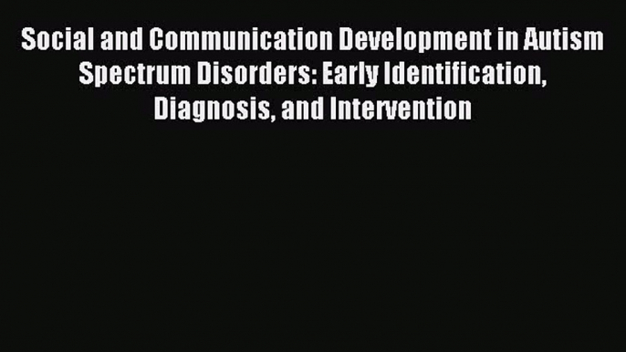 Read Social and Communication Development in Autism Spectrum Disorders: Early Identification