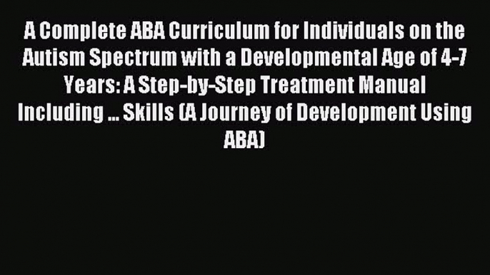 Read A Complete ABA Curriculum for Individuals on the Autism Spectrum with a Developmental