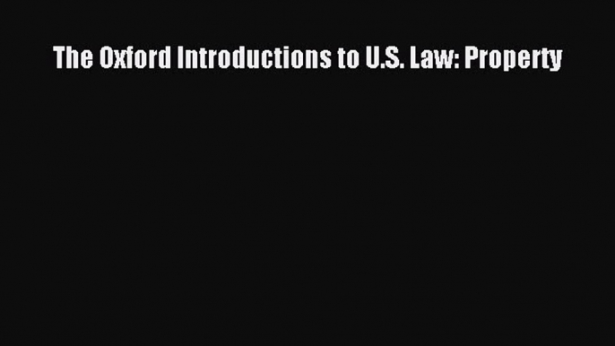 [Download PDF] The Oxford Introductions to U.S. Law: Property  Full eBook