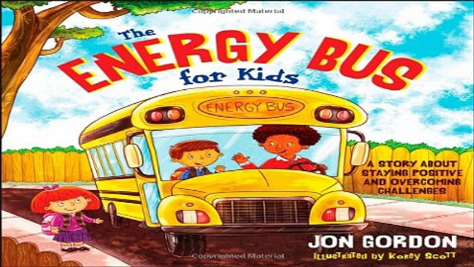 Download The Energy Bus for Kids  A Story about Staying Positive and Overcoming Challenges