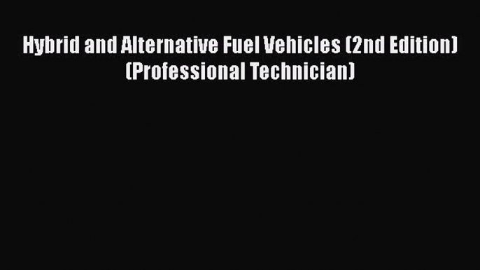 Book Hybrid and Alternative Fuel Vehicles (2nd Edition) (Professional Technician) Read Full