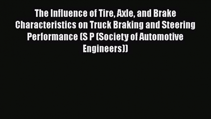 Ebook The Influence of Tire Axle and Brake Characteristics on Truck Braking and Steering Performance