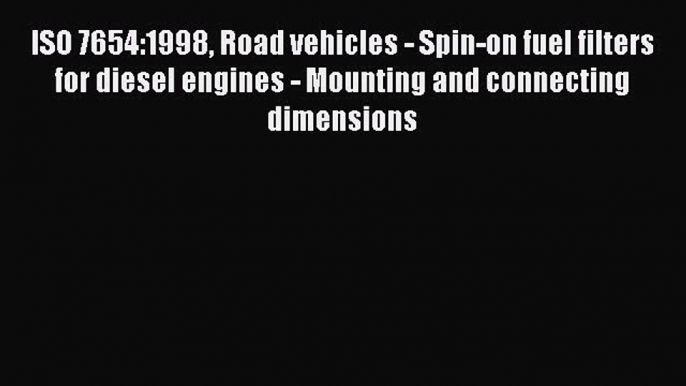 Book ISO 7654:1998 Road vehicles - Spin-on fuel filters for diesel engines - Mounting and connecting