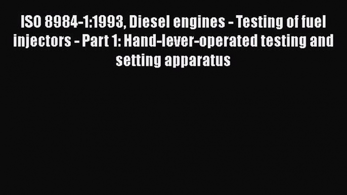 Book ISO 8984-1:1993 Diesel engines - Testing of fuel injectors - Part 1: Hand-lever-operated