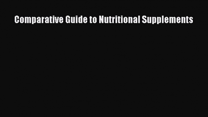 Read Comparative Guide to Nutritional Supplements PDF Free