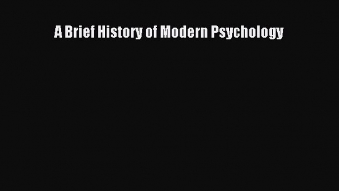 Read A Brief History of Modern Psychology Ebook Free