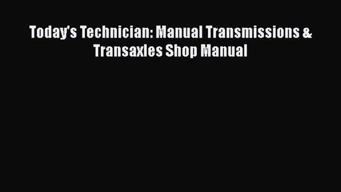 Book Today's Technician: Manual Transmissions & Transaxles Shop Manual Read Full Ebook