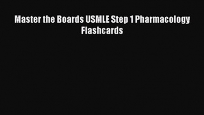 Read Master the Boards USMLE Step 1 Pharmacology Flashcards Ebook Free