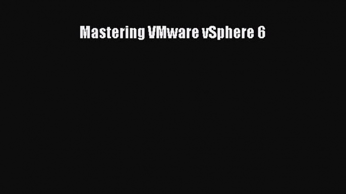 Download Mastering VMware vSphere 6 PDF Online