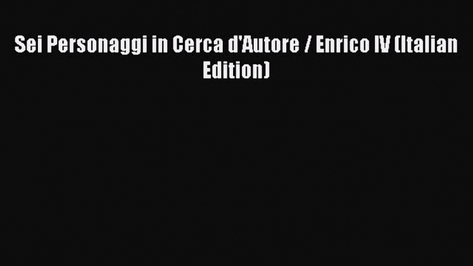 Download Sei Personaggi in Cerca d'Autore / Enrico IV (Italian Edition) Ebook Online