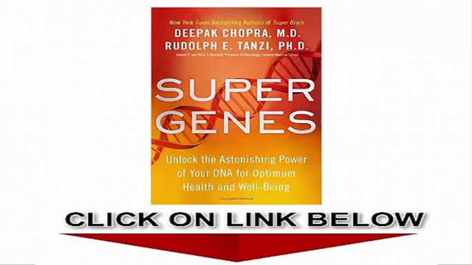 Super Genes, Unlock the Astonishing Power of Your DNA for Optimum Health and Well-Being