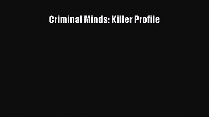 Read Criminal Minds: Killer Profile Ebook Free