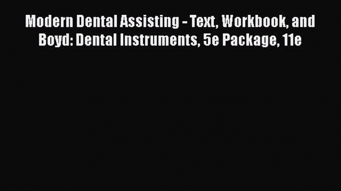 [PDF] Modern Dental Assisting - Text Workbook and Boyd: Dental Instruments 5e Package 11e [Read]