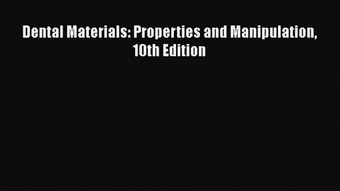 [PDF] Dental Materials: Properties and Manipulation 10th Edition [Download] Full Ebook