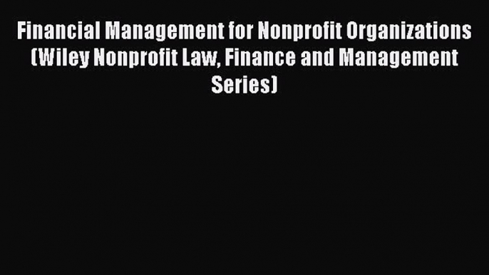 [PDF] Financial Management for Nonprofit Organizations (Wiley Nonprofit Law Finance and Management