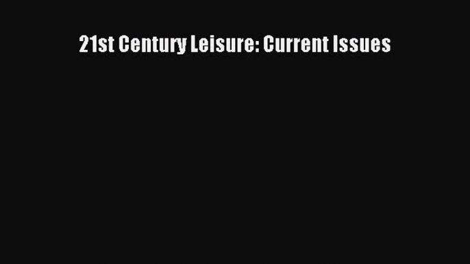 PDF 21st Century Leisure: Current Issues  EBook