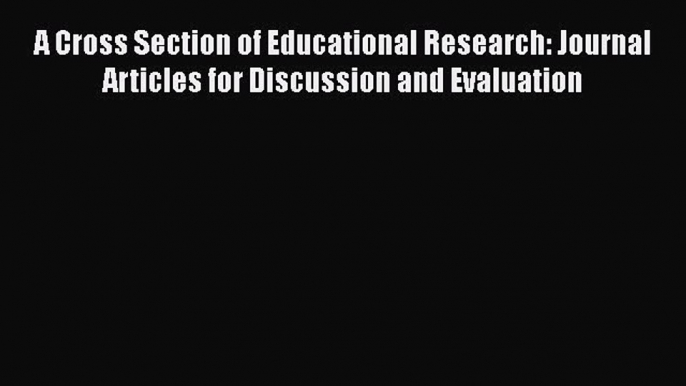 PDF A Cross Section of Educational Research: Journal Articles for Discussion and Evaluation