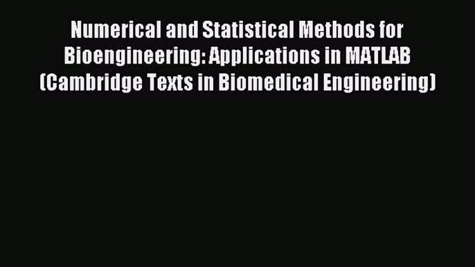 Read Numerical and Statistical Methods for Bioengineering: Applications in MATLAB (Cambridge