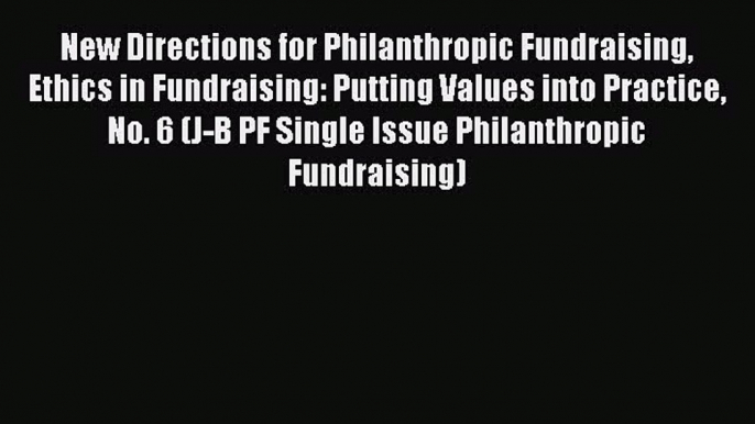 [PDF] New Directions for Philanthropic Fundraising Ethics in Fundraising: Putting Values into