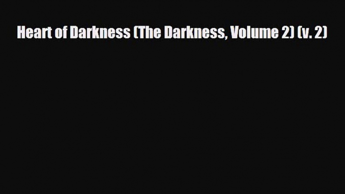 [Download] Heart of Darkness (The Darkness Volume 2) (v. 2) [PDF] Online