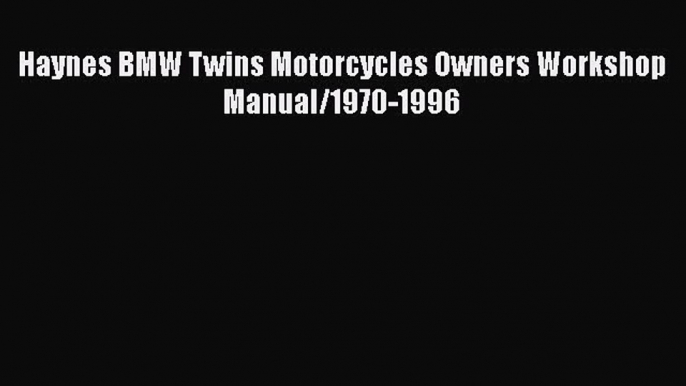 PDF Haynes BMW Twins Motorcycles Owners Workshop Manual/1970-1996 Read Online