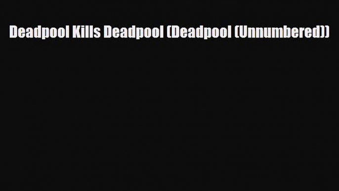 PDF Deadpool Kills Deadpool (Deadpool (Unnumbered)) PDF Book Free