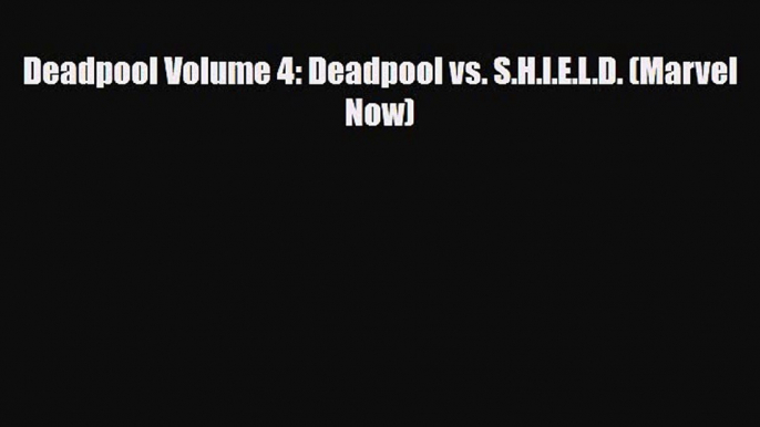 Download Deadpool Volume 4: Deadpool vs. S.H.I.E.L.D. (Marvel Now) Ebook