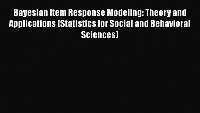 PDF Bayesian Item Response Modeling: Theory and Applications (Statistics for Social and Behavioral