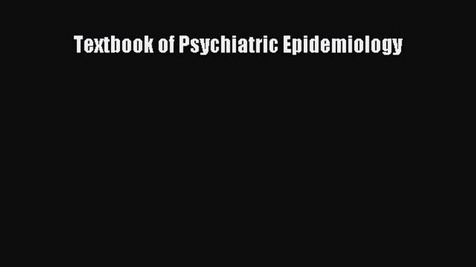 PDF Textbook of Psychiatric Epidemiology Free Books