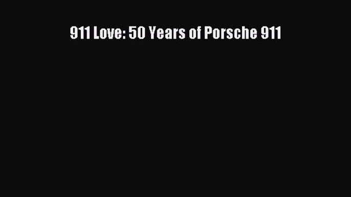 Book 911 Love: 50 Years of Porsche 911 Read Online