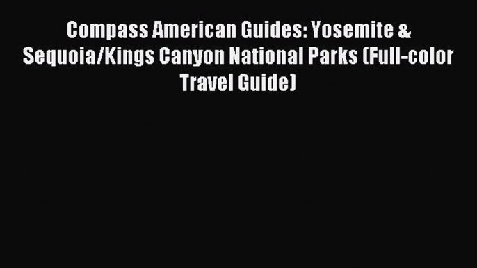 Read Compass American Guides: Yosemite & Sequoia/Kings Canyon National Parks (Full-color Travel