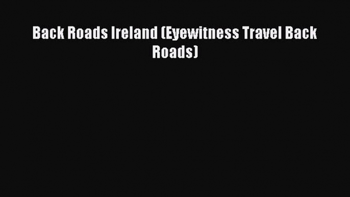 Read Back Roads Ireland (Eyewitness Travel Back Roads) Ebook Free