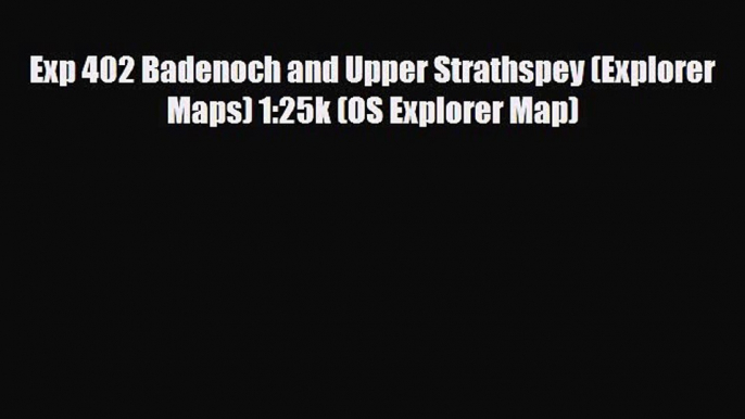 Download Exp 402 Badenoch and Upper Strathspey (Explorer Maps) 1:25k (OS Explorer Map) Free