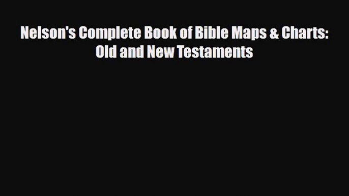 Download Nelson's Complete Book of Bible Maps & Charts: Old and New Testaments PDF Book Free