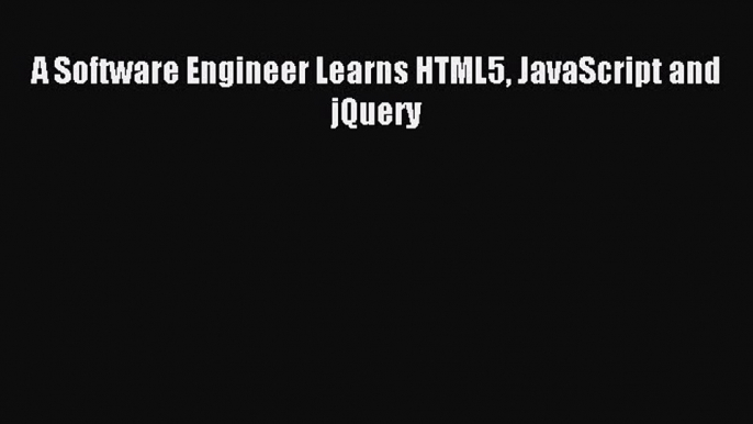 Download A Software Engineer Learns HTML5 JavaScript and jQuery PDF Free