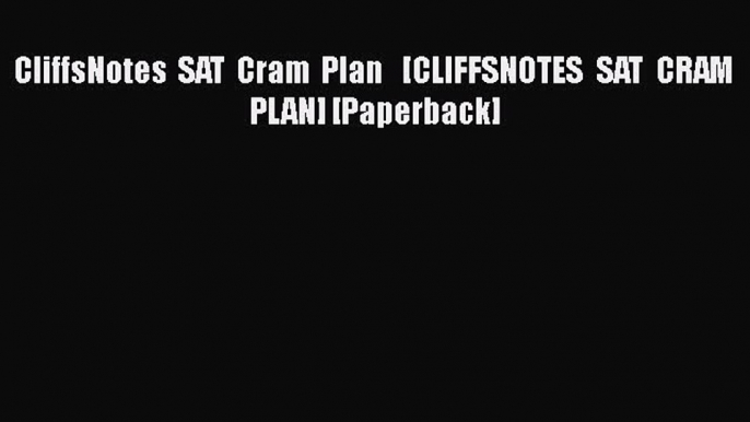 [PDF] CliffsNotes SAT Cram Plan   [CLIFFSNOTES SAT CRAM PLAN] [Paperback] Download Online