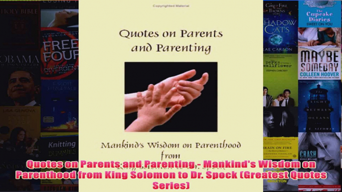 Download PDF  Quotes on Parents and Parenting  Mankinds Wisdom on Parenthood from King Solomon to Dr FULL FREE