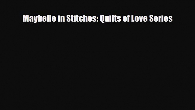 [PDF] Maybelle in Stitches: Quilts of Love Series [PDF] Full Ebook