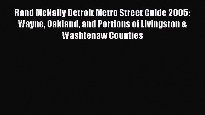 [PDF] Rand McNally Detroit Metro Street Guide 2005: Wayne Oakland and Portions of Livingston